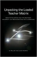 Unpacking the Loaded Teacher Matrix: Negotiating Space and Time Between University and Secondary English Classrooms