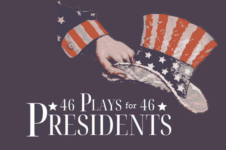 Poster banner of the play "46 Plays for 46 Presidents"