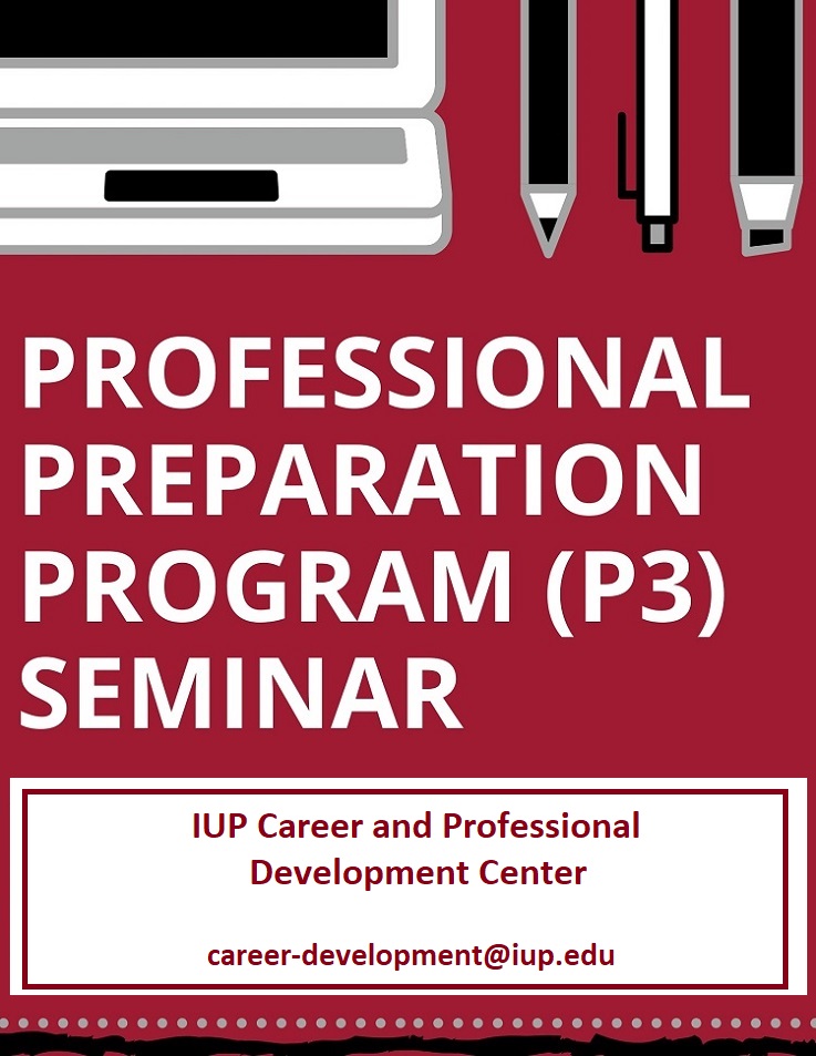 Professional Preparation Program (P3) Seminar, IUP Career and Professional Development Center, career-development@iup.edu