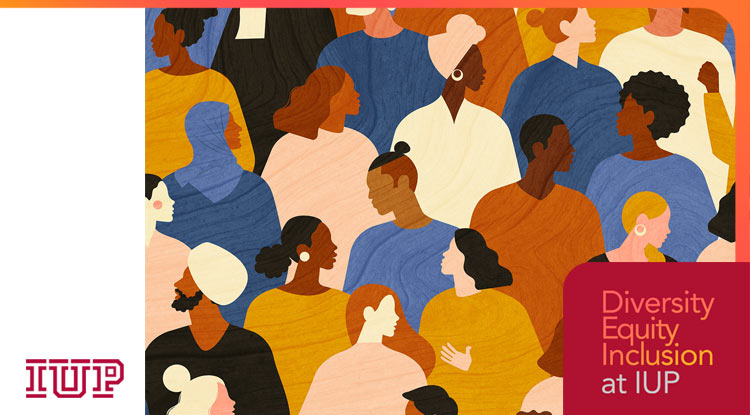 stylized image of people of all ages, genders, and race speaking with one another. The IUP logo is in the bottom left and text that reads Diversity Equity Inclusion at IUP is in the bottom right