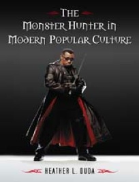 The Monster Hunter in Modern Popular Culture by Heather L. Duda