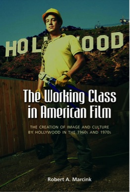 The Working Class in American Film by Robert A. Marcink