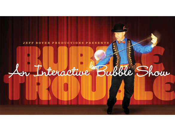 Bubble Trouble: An Interactive Bubble Show - Theater - 2018-19 - Past  Seasons - Lively Arts - IUP