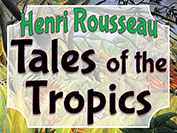 Henri Rousseau: Tales of the Tropics