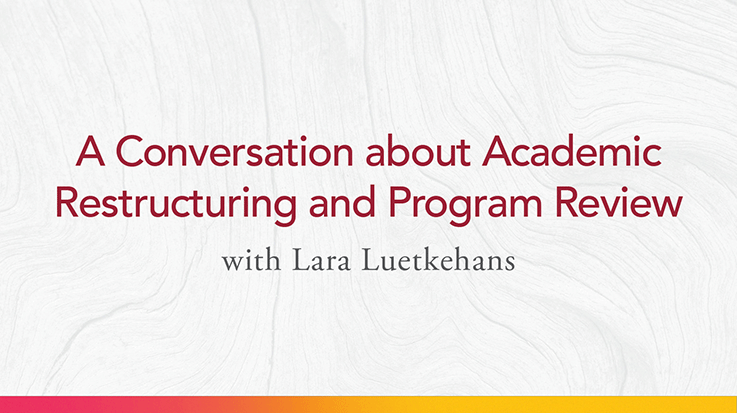 A Conversation about Academic Restructuring and Program Review with Provost Lara Luetkehans