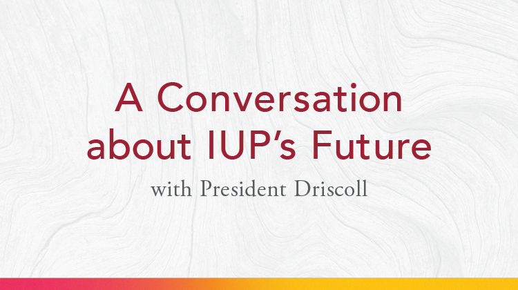 A Conversation about IUP’s Future